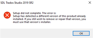 Error message in SDL Trados Studio 2019 SR2 setup stating 'Setup did not complete. The error is: Setup has detected a different version of this product already installed. If you still wish to remove or repair that version, you must use that version's installer.' with an OK button.