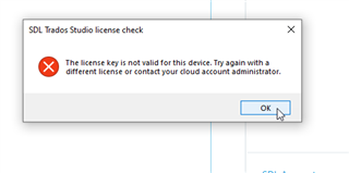 Error message in SDL Trados Studio license check stating 'The license key is not valid for this device. Try again with a different license or contact your cloud account administrator.' with an OK button.