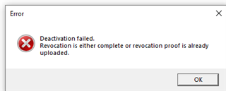 Error message pop-up saying 'Deactivation failed. Revocation is either complete or revocation proof is already uploaded.' with an OK button.