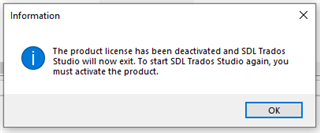 Information dialog box stating 'The product license has been deactivated and SDL Trados Studio will now exit. To start SDL Trados Studio again, you must activate the product.' with an OK button.