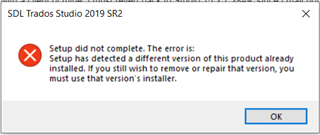 Error message window from SDL Trados Studio 2019 SR2 stating 'Setup did not complete. The error is: Setup has detected a different version of this product already installed. If you still wish to remove or repair that version, you must use that version's installer.' with an OK button.