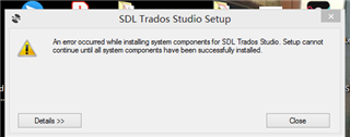Error message during SDL Trados Studio Setup stating 'An error occurred while installing system components for SDL Trados Studio. Setup cannot continue until all system components have been successfully installed.' with a warning icon and a 'Details' button.