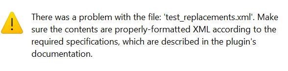Warning message indicating a problem with the file 'test_replacements.xml' and advising to ensure the contents are properly-formatted XML as per the plugin's documentation.