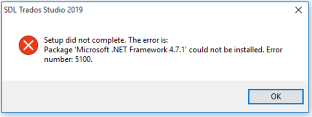 Error message during SDL Trados Studio 2019 installation stating 'Setup did not complete. The error is: Package 'Microsoft .NET Framework 4.7.1' could not be installed. Error number: 5100.'