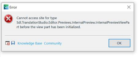 Error message window indicating inability to access site for type 'Sdl.TranslationStudio.Editor.Previews.InternalPreview.InternalPreviewPart' before initialization.