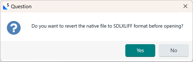 A dialog box in Trados Studio asking if the user wants to revert the native file to SDLXLIFF format before opening, with Yes and No options.