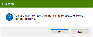 Screenshot showing the question "Do you want to revert the native file to SDLXLIFF format before opening?"