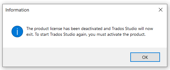 Information dialog box stating 'The product license has been deactivated and Trados Studio will now exit. To start Trados Studio again, you must activate the product.' with an 'OK' button.
