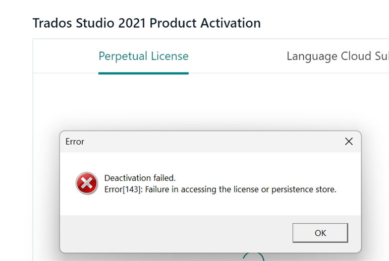 Error message in Trados Studio 2021 Product Activation stating 'Deactivation failed. Error143: Failure in accessing the license or persistence store.'