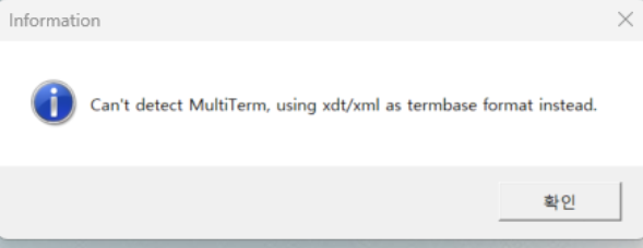 Information dialog box with the message: Can't detect MultiTerm, using xdtxml as termbase format instead. A button with Korean text is visible.