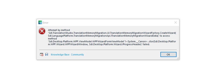 Error message in Trados Studio stating 'Attempt by method 'Sdl.TranslationStudio.TranslationMemoryMigration.UI.TranslationMemoryMigrationWizardFactory.CreateWizard' to access method 'Sdl.LanguagePlatform.TranslationMemoryMigrationApi.ITranslationMemoryMigrationWizardData' failed.' with OK button.