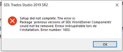 Error message during SDL Trados Studio 2019 SR2 installation stating: Setup did not complete. The error is: Package 'previous versions of SDL WorldServer Components' could not be removed. Error number: 1603.