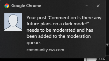 Notification from Google Chrome stating 'Your post 'Comment on Is there any future plans on a dark mode?' needs to be moderated and has been added to the moderation queue.'